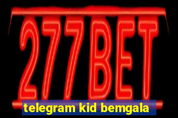 telegram kid bemgala